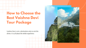 How to Choose the Best Vaishno Devi Tour Package: Pricing, Routes & Travel Tips